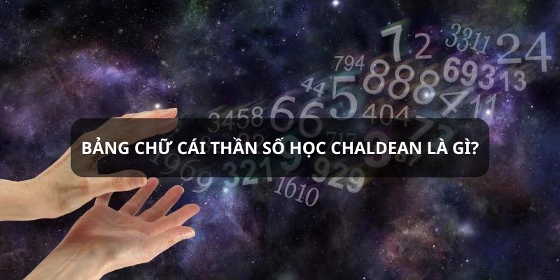 Tìm hiểu khái niệm của bảng chữ cái thần số học Chaldean