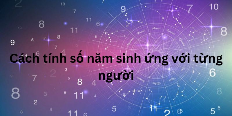 Cách tính số năm sinh ứng với từng người