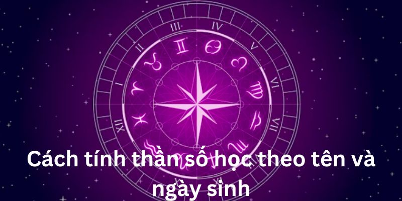 cách tính thần số học theo tên và ngày sinh