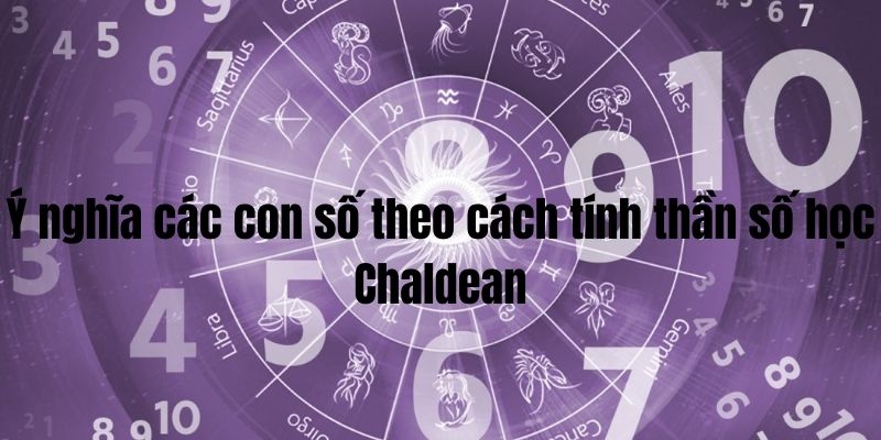 Ý nghĩa các con số theo cách tính thần số học Chaldean