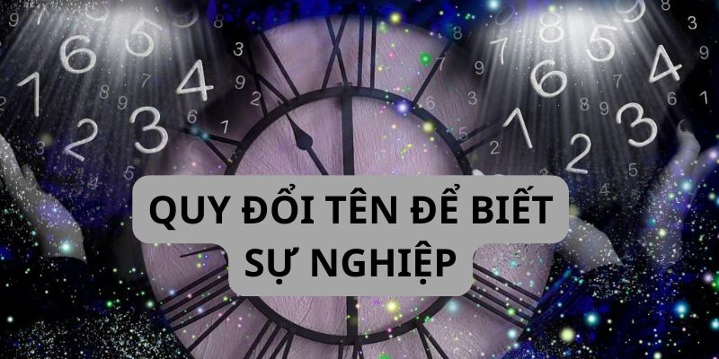 quy đổi tên để biết sự nghiệp