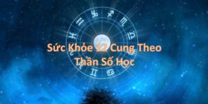 sức khỏe của 12 cung theo thần số học