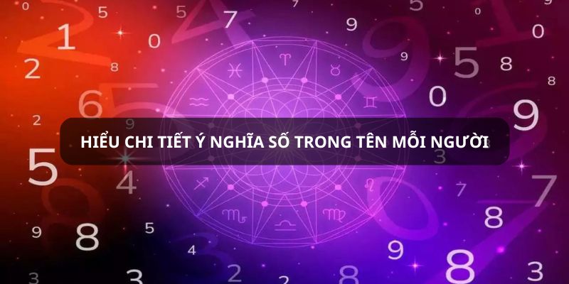 Hiểu chi tiết ý nghĩa số trong tên của mỗi người