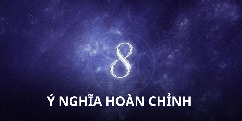 Ý nghĩa hoàn chỉnh của số 8 thần số học