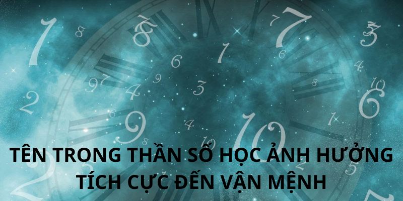 Tên trong thần số học ảnh hưởng đến cuộc sống 