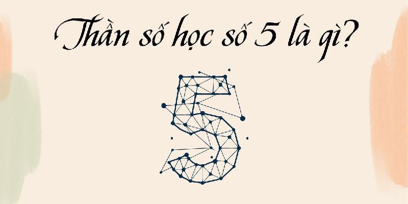 Đặc điểm của thần số học số 5