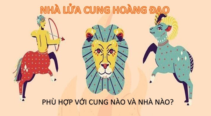 Nhà lủa cung hoàng đạo phù hợp với nhà 1, nhà 5,9